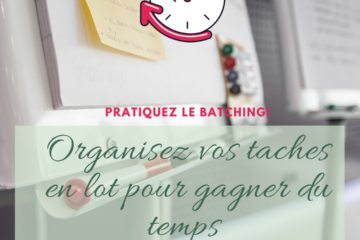 Organisez vos taches en lot pour gagner du temps et en productivité : pratiquez le batching