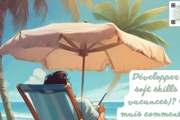 Développer ses soft skills (en vacances)? Oui mais comment…?