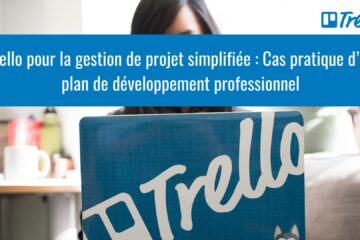 Trello pour la gestion de projet simplifiée : Cas pratique d’un plan de développement professionnel