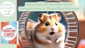 Apprivoisez votre hamster mental : Stratégies tirées de "Pensouillard le hamster" de Serge Marquis